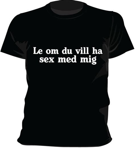 Le Om Du Vill Ha Sex Med Mig T Shirt Roliga Tryck