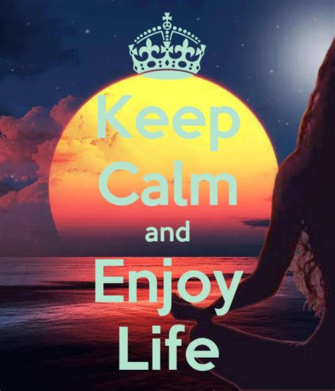 Keep Calm And Enjoy Life Poster Caty Keep Calm O Matic