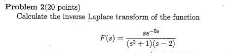 Problem 2(20 points) Calculate the inverse Laplace | Chegg.com