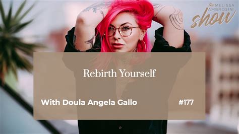 177 Rebirth Yourself With Doula Angela Gallo Highlights Youtube
