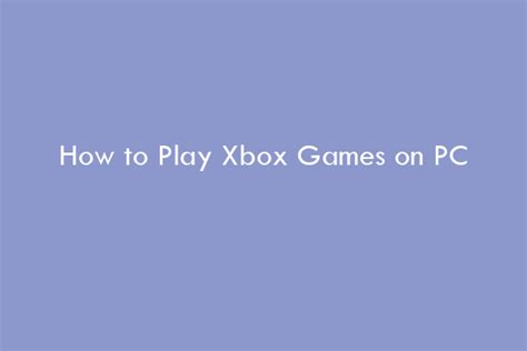 How To Play Xbox Games On Pc 4 Different Ways