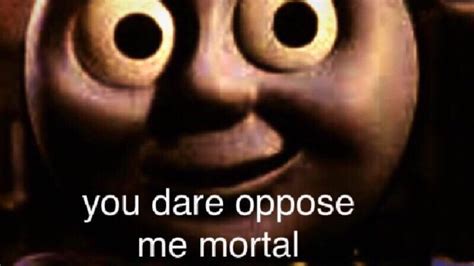 You Dare Oppose Me Mortal Video Gallery Know Your Meme