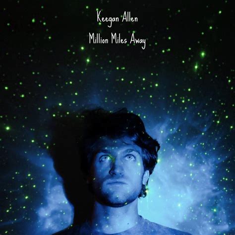 Keegan Allen Million Miles Away Lyrics Musixmatch