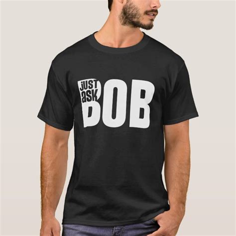 Just Ask Bob T Shirt