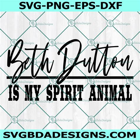 Beth Dutton Is My Spirit Animal Svg Yellowstone Svg Svgbdadesigns