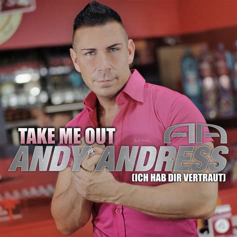 Take Me Out Ich Hab Dir Vertraut Single By Andy Andress Spotify