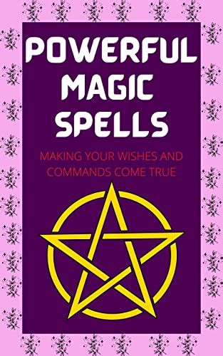 Amazon Com POWERFUL MAGIC SPELLS Making Your Wishes And Commands Come True EBook Of Magic