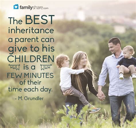 The Best Inheritance A Parent Can Give To His Children Is A Few Minutes