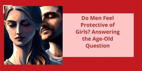 Do Men Feel Protective Of Girls Answering The Age Old Question