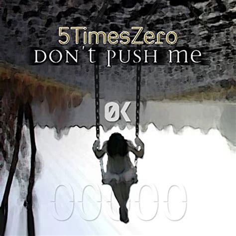 Dont Push Me By 5timeszero On Amazon Music