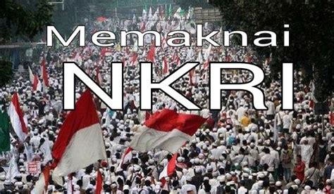 Pada hakikatnya negara kesatuan republik indonesia adalah negara. Memaknai Hakikat NKRI dan Politik "NKRI"