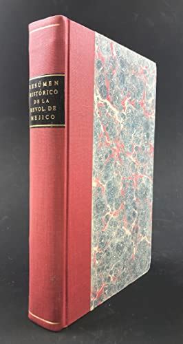 Resúmen Histórico De La Revolucion De Los Estados Unidos Mejicanos Sacado Del Cuadro Historico