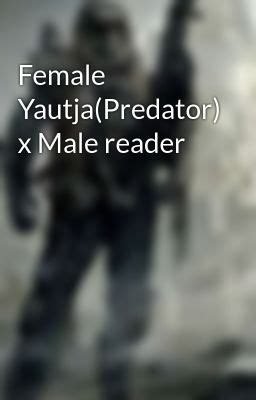 Female Yautja Predator X Male Reader Nash Bickford Wattpad