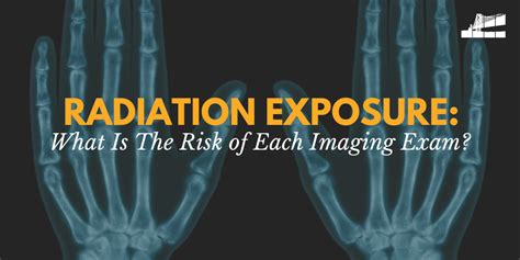 Radiation Exposure What Is The Risk Of Each Imaging Exam — Bay