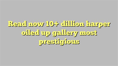 read now 10 dillion harper oiled up gallery most prestigious công lý and pháp luật