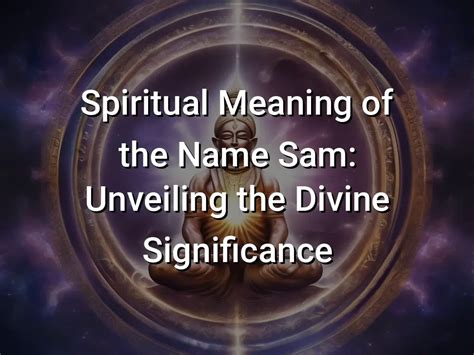 Spiritual Meaning Of The Name Sam Unveiling The Divine Significance