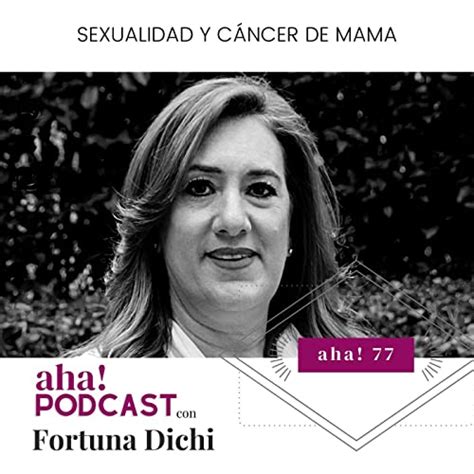 Ep Sexualidad y cáncer de mama con Fortuna Dichi aha Moments con Pau Feltrin y Valeria
