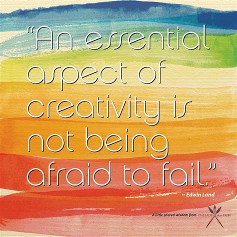 An Essential Aspect Of Creativity Is Not Being Afraid To Fail