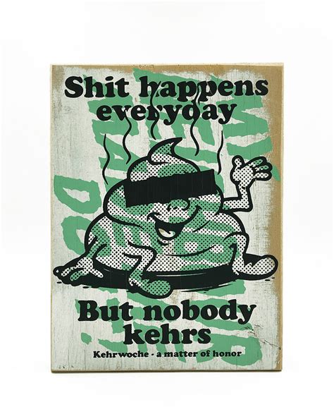 Wenn de no frosch, warum und wieso und weshalb er sich net beteiligt, gibt der die schuld weiter und moint: Ausstellung und Pop-Up-Store: Shit happens everyday - But ...
