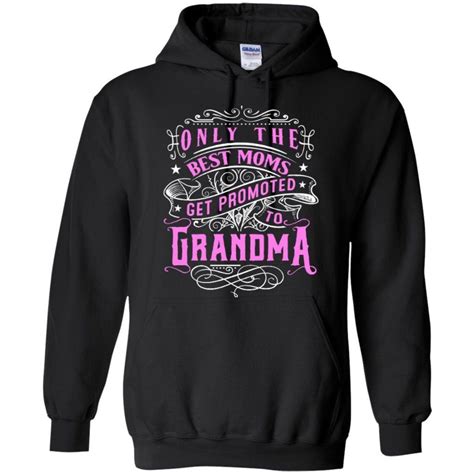 Only The Best Moms Get Promoted To Grandma Hoodies Hoodie Sweatshirts