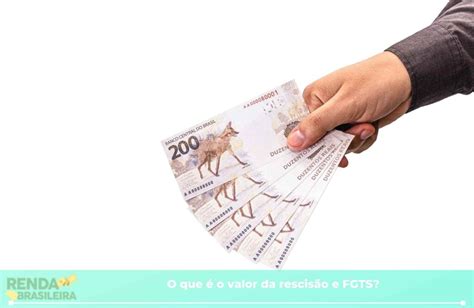 Valor Da Rescisão E Fgts Como Calcular Com Base Na Remuneração Renda Brasileira