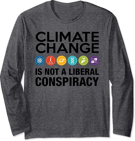 Climate Change Is Not A Conspiracy Climate Change Awareness Long Sleeve