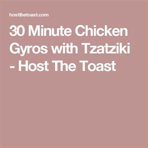 30 Minute Chicken Gyros With Tzatziki Host The Toast Recipe