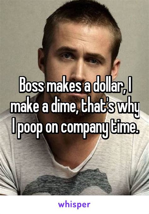 Boss Makes A Dollar I Make A Dime Thats Why I Poop On Company Time
