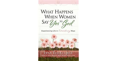 What Happens When Women Say Yes To God Experiencing Life In