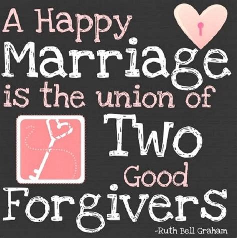 A Happy Marriage Is The Union Of Two Good Forgivers Ruth Bell Graham