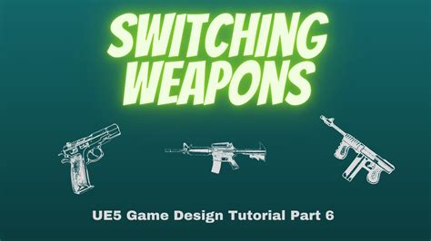 Switching Between Equipped Weapons Ue5 Game Design Tutorial Part 6