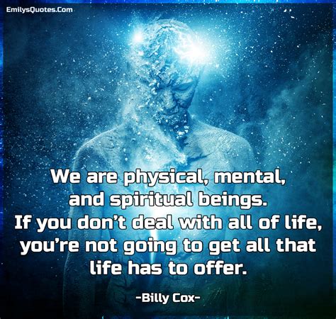 We Are Physical Mental And Spiritual Beings If You Dont Deal With