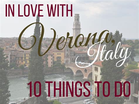 Fall In Love With Verona Italy 10 Things To See And Do