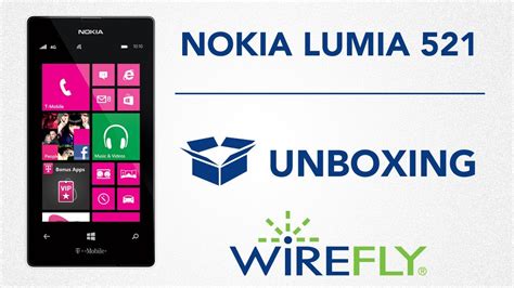 Unboxing T Mobile Nokia Lumia 521 By Wirefly Youtube
