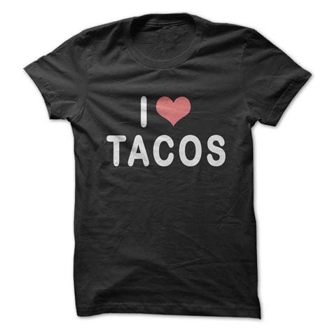 I Love Tacos T Shirt Shirts T Shirt Hoodie Shirt