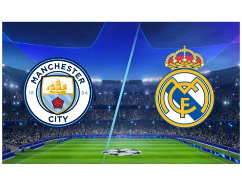 Preview Man City Vs Real Madrid Prediction Lineups And More