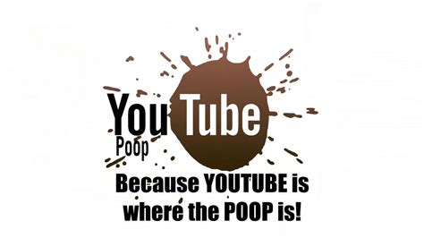 Youtube Poop Intro Because Youtube Is Where The Poop Is Hd Youtube