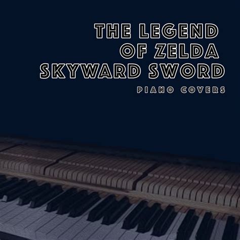 ‎the Legend Of Zelda Skyward Sword Piano Covers By Piano Cartel On