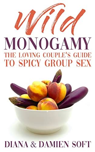 wild monogamy the loving couple s guide to spicy group sex ebook soft diana soft damien