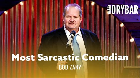 Dry Bar Comedy The Most Sarcastic Comedian Of All Time Bob Zany