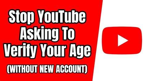 How To Stop Youtube Asking To Verify Your Age Without New Account