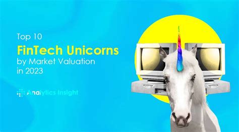 Top 10 Fintech Unicorns By Market Valuation In 2023
