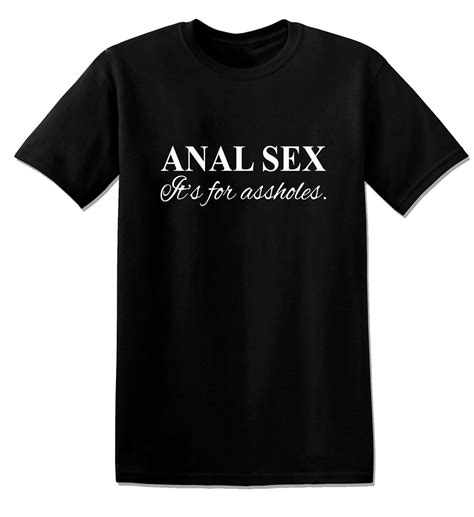 T1032 Anal Sex Its For Assholes Funny Offensive Rude Tees Etsy