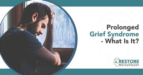 Prolonged Grief Syndrome What Is It Restore Mental Health