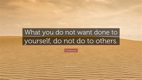 Confucius Quote “what You Do Not Want Done To Yourself Do Not Do To Others”