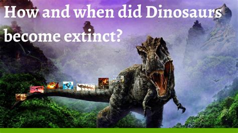 How And When Did Dinosaurs Become Extinct By Harsh Bhatia