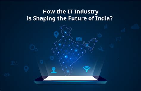 How The It Industry Is Shaping The Future Of India Sakshem It