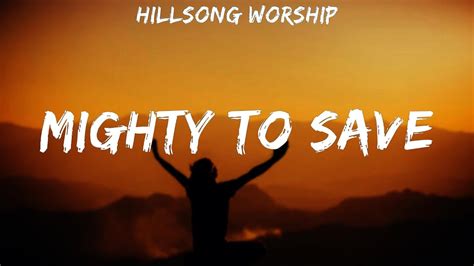 Hillsong Worship ~ Mighty To Save Lyrics Youtube