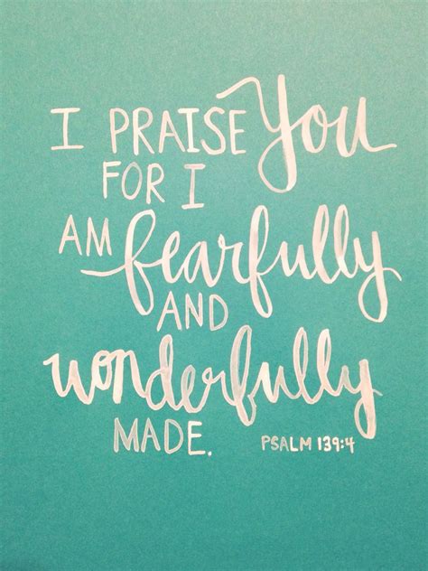 I Praise You Because I Am Fearfully And Wonderfully Made Psalm 1394