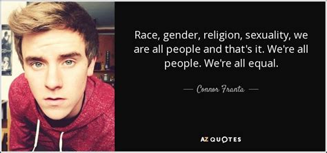 Connor Franta Quote Race Gender Religion Sexuality We Are All People And That S